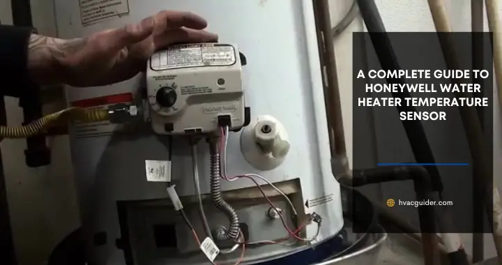 A Detail Guide to Honeywell Water Heater Temperature Sensor