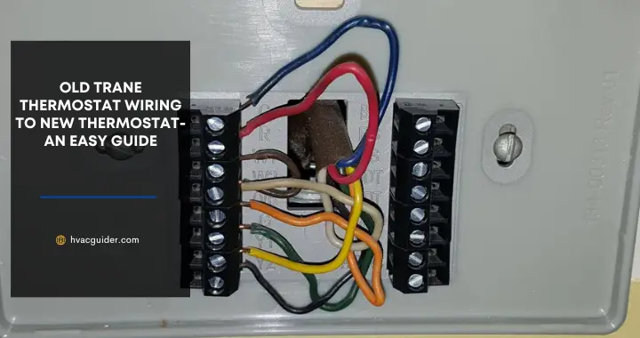 Old Trane Thermostat Wiring To New Thermostat- An Easy Guide