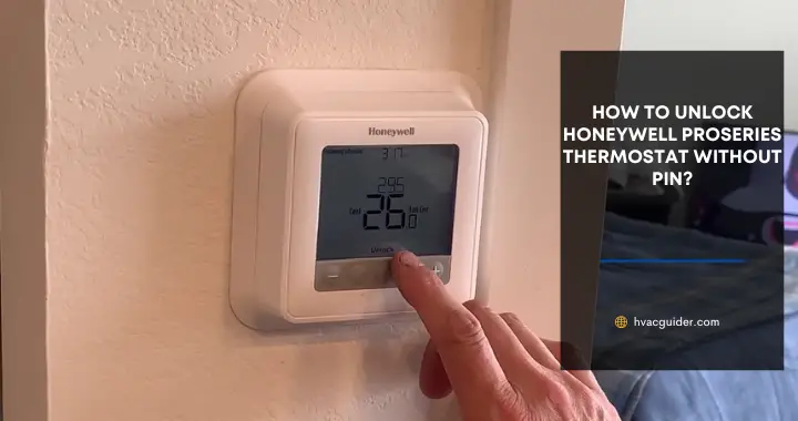 How To Unlock Honeywell Proseries thermostat Without Pin?