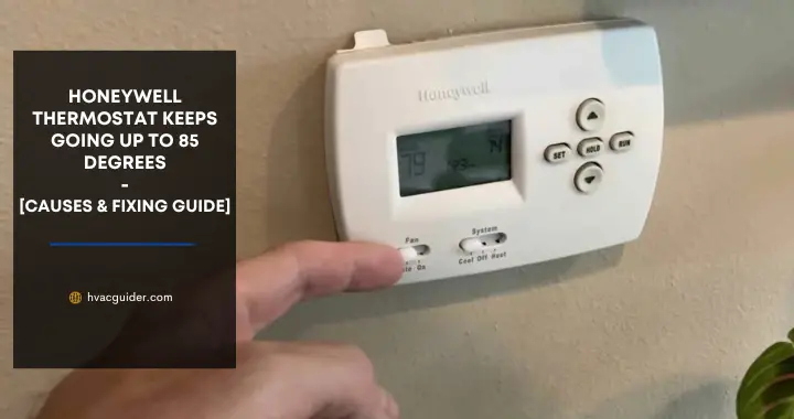 honeywell thermostat keeps going up to 85 degrees