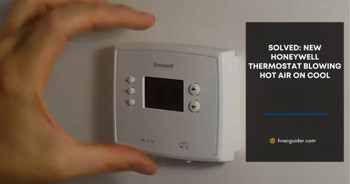 new honeywell thermostat blowing hot air on cool