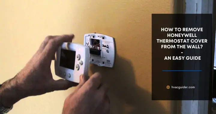 how to remove honeywell thermostat cover from the wall