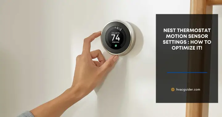 Nest Thermostat Motion Sensor Settings : How to Optimize it!