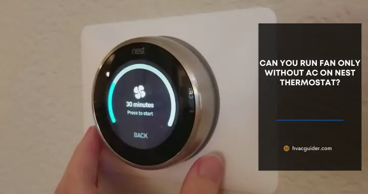 can you run fan only without ac on nest thermostat
